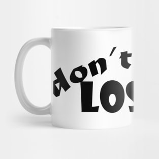 don't be a loser : good t-shirt , funny t-shirt , good t-shirt Mug